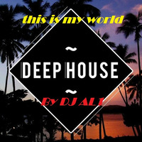 84.THIS IS MY WORLD_BY DJ aL1's  Deep House  MIX by djal1