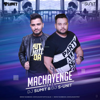Machayenge - Dj S-unit &amp; Dj Sumit Sharma Remix by Dj S-unit