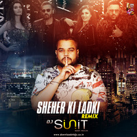 Sheher Ki Ladki - Dj S-unit Remix by Dj S-unit