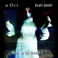 01 - Ghost in the network³ (with Alpha Ori) by Filmy Ghost (Sábila Orbe) [░░░👻]