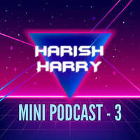 Harish - Mini Podcast (Episode - 3) by Harish Harry