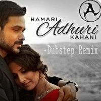 Hamari Adhuri Kahani-(Dubstep Remix) by DJAnam