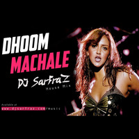 Dhoom Machale (House Mix) DJ SARFRAZ by DJ SARFRAZ
