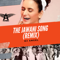 Dj Angel-The Jawani Song (Remix) by Dj Aangel