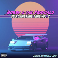 Bobby &amp; The Xennials: 80's DriveTime Tape Vol. 2 by BobaFatt
