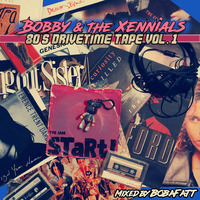 Bobby &amp; The Xennials: 80's DriveTime Tape Vol. 1 by BobaFatt