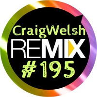 DJ CraigWelsh ReMIX #195 [PODcast] by DJ CraigWelsh