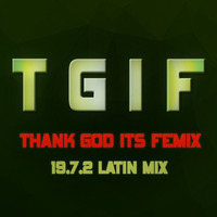 T.G.I.F. 19.7.2 Latino Dance Mix 2019 by DJ Femix by DJ Femix