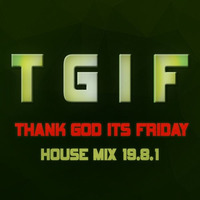T.G.I.F. House Club Mix 19.8.1 by DJ Femix