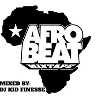 AFROBEAT MIXTAPE by DJ KID FINESSE