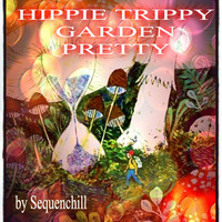 HIPPIE TRIPPY GARDEN PRETTY  by Sequenchill ( FLUXFM BERLIN  for dr.Atmo) by Sequenchill