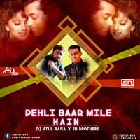PEHLI BAAR MILE HAIN-  Dj Atul Rana x SN Brothers by djatulrana