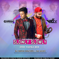 SLOWLY SLOWLY DESI TADKA DJ HARSH BHUTANI &amp; DJ VICKY by DJ VICKY(The Nexus Artist)