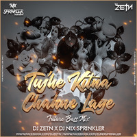 Tujhe Kitna Chahne Lage (Future Bass) - DJ ZETN x DJ Nix Sprinkler by D ZETN