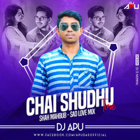 Chai Shudhu Tore ft Shah Mahbub   (Sad Love Mix) Dj Apu by djapu