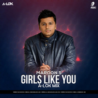 Girls Like You - A-LOK Mix by A-LOK