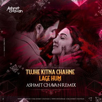 Tujhe Kitna Chahne Lage Hum = Ashmit Chavan Remix by Ashmit Chavan
