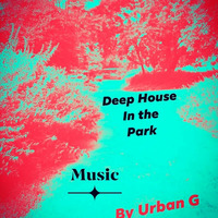 Deep House In The Park   Many Shades of Urban Grooves by DJ GROOVEMENT INC.
