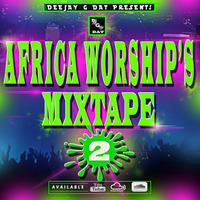 Africa Worship Mixtape Vol 2- Dj Gdat by Dj G DAT
