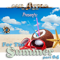 Mr. Atko Presents - For The Summer Part 04 by Mr. Atko