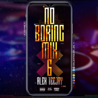 NO BORING MIX 6 - ALEX TEEJAY by Dooge Entertainment