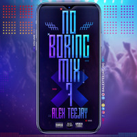 ALEX TEEJAY - NO BORING MIX 7 by Dooge Entertainment