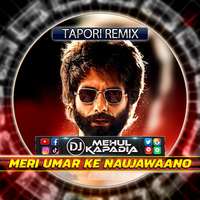 Meri Umar Ke Najawano (Tapori Mix) Kabir Singh - DJ Mehul Kapadia by 🔥 DJ Mehul Kapadia 🔥