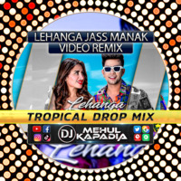 Lehanga [Tropical Mix] DJ Mehul Kapadia by 🔥 DJ Mehul Kapadia 🔥