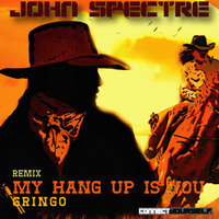 John Spectre Remix My Hang Up is You- Gringo by John Spectre