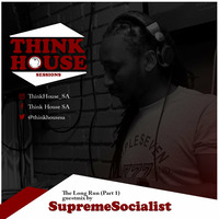 Think House Session_The Long Run_Part1 (Guestmix SupremeSocialist) by Think House Sessions