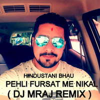 PEHLI FURSAT ME NIKAL , HINDUSTANI BHAU  - FAT  BABY MIX  ( DJ MRAJ REMIX ) by DJ YAMRAJ