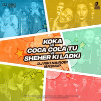 Koka vs Coca Cola Tu vs Sheher Ki Ladki (R Mix) - Dj Riki Nairobi Mashup by Dj Riki Nairobi