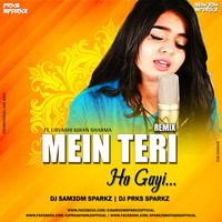 Mein Teri Ho Gayi Ft Urvashi Kiran Sharma - DJ Sam3dm SparkZ & DJ Prks SparkZ by DJ Sam3dm SparkZ