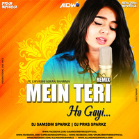 Mein Teri Ho Gayi Ft Urvashi Kiran Sharma - DJ Sam3dm SparkZ &amp; DJ Prks SparkZ by DJ Prks SparkZ