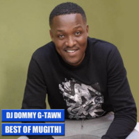 DJ DOMMY-MUGITHI EDITION 2019 by djdommygtawn