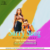 Sorry Song - Neha Kakkar (Bls Edm Remix) Dj Sks Haripur by DjSks Haripur