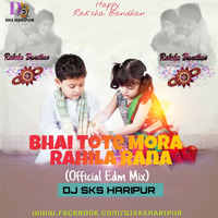 Bhai Tote Mora Rahila Rana - Raksha Bandhan (Official Edm Mix) Dj Sks Haripur by DjSks Haripur