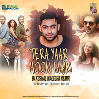 TERA YAAR HOON MAIN - DJ KUSHAL WALECHA CHILLOUT MIX by DJ KUSSHAL WALLECHA