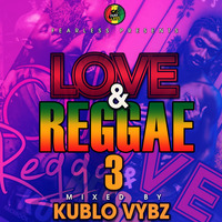 LOVE & REGGAE 3 by kublo vybz