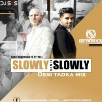 Slowly Slowly (Desi Tadka Mix) Dee j Neotrixx &amp; DJ SKS by S_TRICK