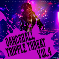 DANCEHALL TRIPPLE THREAT VOL.4 DJMARCUSVADO by djmarcusvado