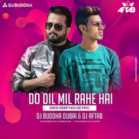 Do Dil Mil Rahe Hai (Desi Deep House Mix) DJ Buddha Dubai & DJ Aftab by DJ Aftab