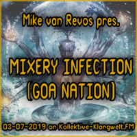 Mike van Revos pres. MIXERY INFECTION (GOA NATION 03-07-2019) by Kollektive-Klangwelt.fm (Offiziel)