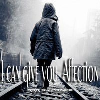 I can give you Affection - RRR DJ Prince by RRR DJ Prince