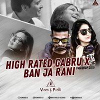 High Rated Gabru X Ban Ja Rani Vmashup 2019 V-om &amp; P-olli by RemiX HoliC Records®