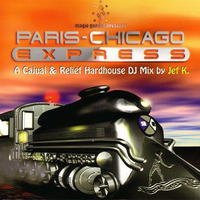 Dj Jef K - Paris-Chicago Express - A Cajual &amp; Relief Hardhouse (1997) by >> Elektronic Mix&Live <<