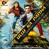 Ullu Ka Pattha (House Mix) - DJ SARFRAZ by Raxx Jacker