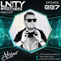 Unity Brothers Podcast #227 [GUEST MIX BY MICHAEL CHODO] by Unity Brothers