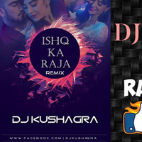 Ishq Ka Raja - DJ Kushagra Remix by DJ Kushagra Official
