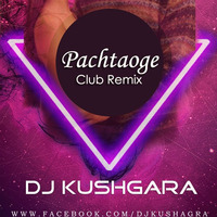 Pachtaoge (Club Remix) - DJ Kushagra by DJ Kushagra Official